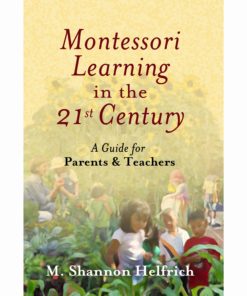 Book Montessori learning in the 21st century a guide for parents & teachers by M. Shannon Helfrich