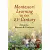 Livre Montessori learning in the 21st century a guide for parents & teachers par M. Shannon Helfrich
