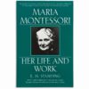 Maria Montessori : Her Life And Work - Nienhuis Montessori
