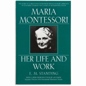 Maria Montessori : Her Life And Work - Nienhuis Montessori