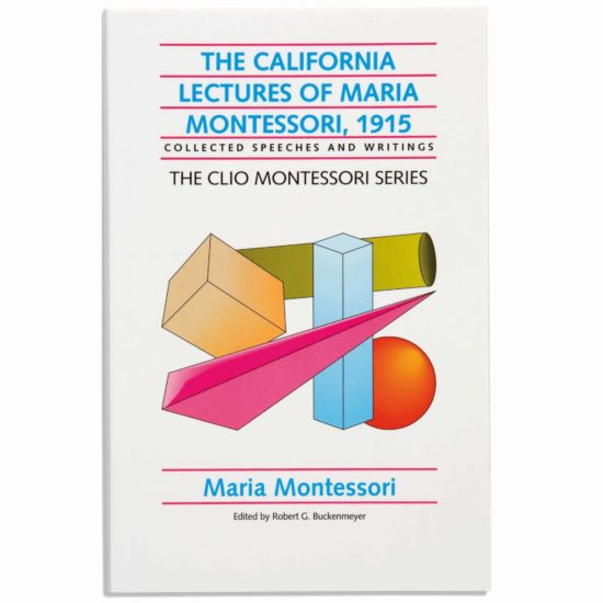 The California Lectures Of Maria Montessori - 1915 - Nienhuis Montessori