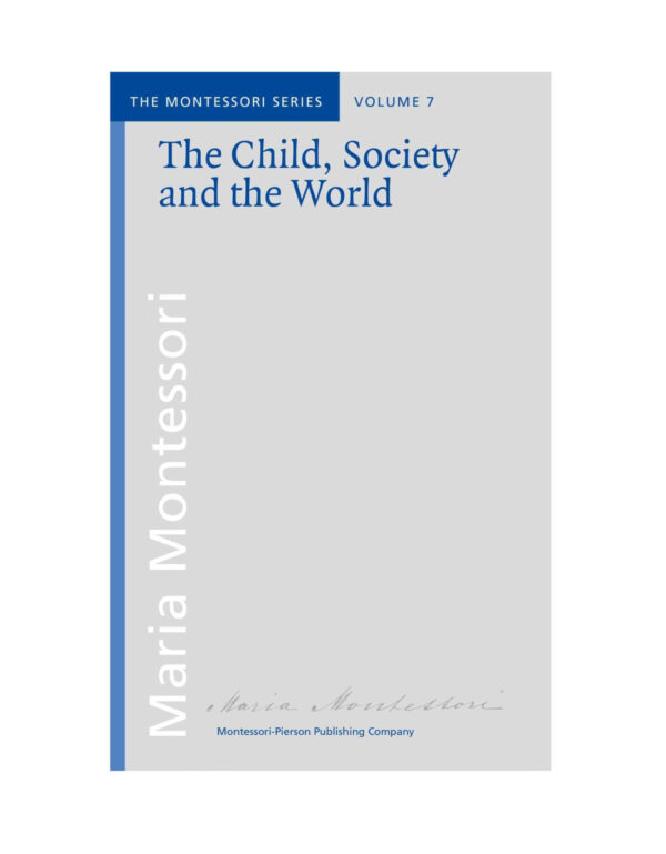 Book The child, society and the world by Maria Montessori / Montessori-Pierson Publishing Company