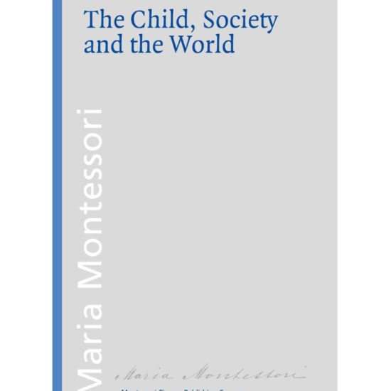 Book The child, society and the world by Maria Montessori / Montessori-Pierson Publishing Company