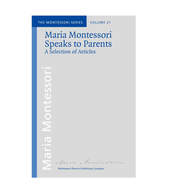 Book_ Maria Montessori speaks to parents_Maria Montessori_Montessori Pierson Publishing Company_Volume 21