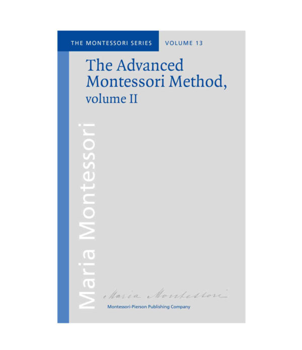 Book_The advanced Montessori method Volume 2_Maria Montessori_Montessori Pierson Publishing Company_Volume 13