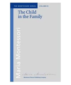 Book_The child in the family_Maria Montessori_Montessori Pierson Publishing Company_Volume 8