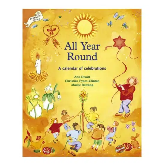 Book- all year round a calendar of celebrations : Waldorf festivals and the seasons guide by Ann Druitt & Christine Fynes-Clinton