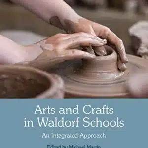 Arts and Crafts in Waldorf Schools - Michael Martin