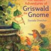 The garden adventures of Griswald the gnome - Daniela Drescher