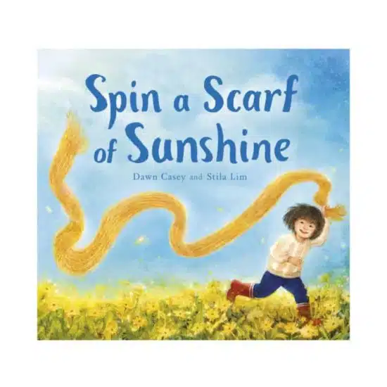 Spin a scarf of sunshine book - Dawn Casey & Still Lim