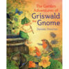 The garden adventures of Griswald the gnome - Daniela Drescher