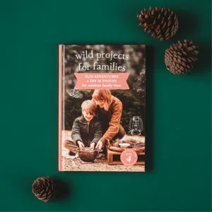 Wild Projects for Families book for outdoor family time Your Wild Books